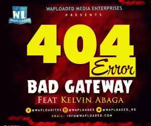 Waploaded - 404 Error (Bad Gateway) Ft. Kelvin Abaga